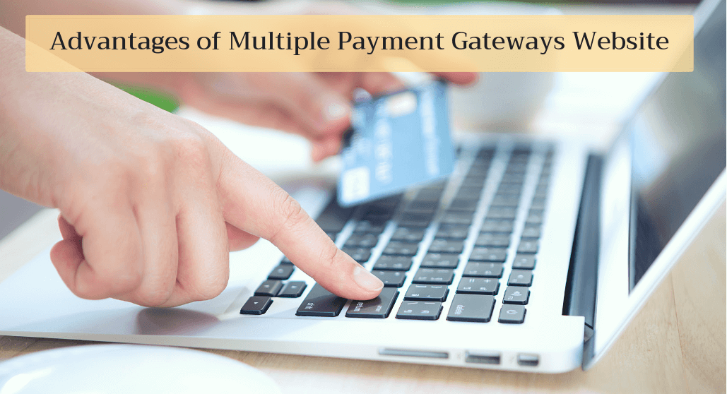 Advantages of Multiple Payment Gateways Website