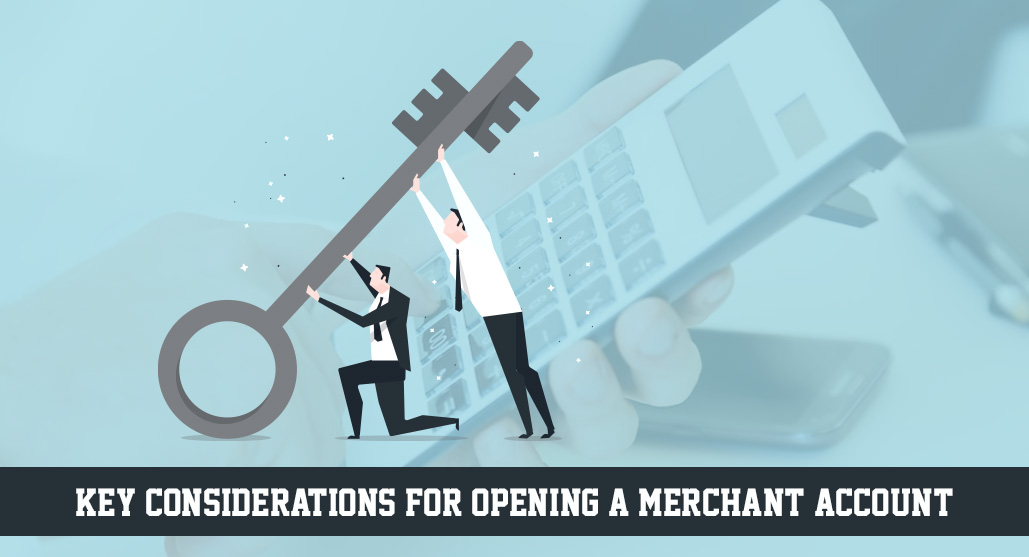 Key Considerations for Opening a Merchant Account